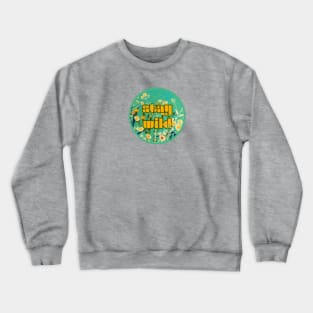 Stay Wild Crewneck Sweatshirt